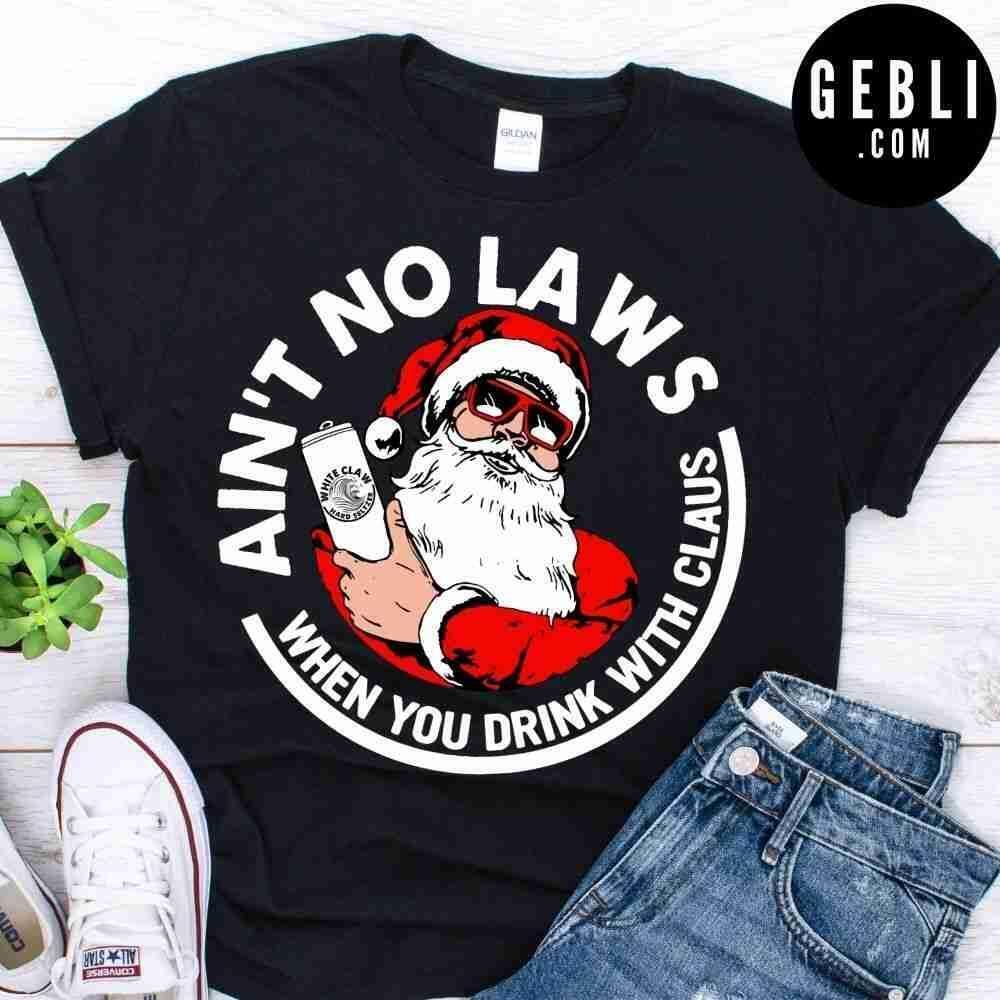 Aint No Laws When You Drink With Claus Shirt 1